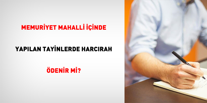 Memuriyet Mahalli İçinde Yapılan Tayinlerde Harcırah Ödenir mi?