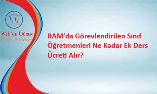 RAM’da Görevlendirilen Sınıf Öğretmenleri Ne Kadar Ek Ders Ücreti Alır?