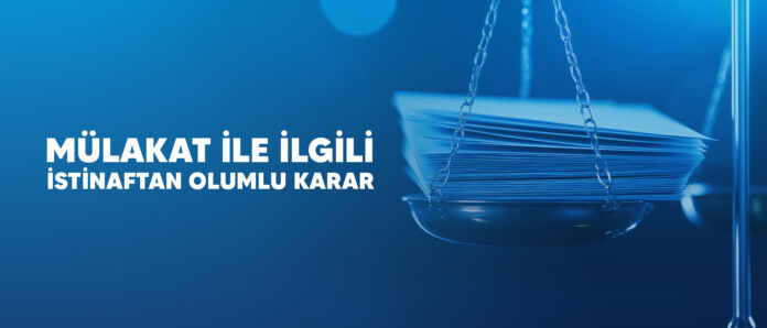 Mülakat İle İlgili İstinaftan Olumlu Karar