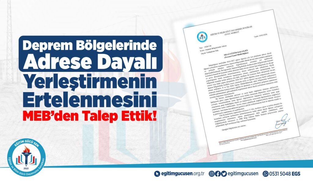 Eğitim Gücü Sen: Deprem Bölgelerinde Adrese Dayalı Yerleştirmenin Ertelenmesini Meb’den Talep Ettik!