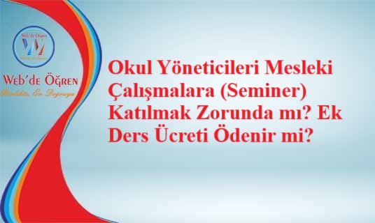 Okul Yöneticileri Mesleki Çalışmalara (Seminer) Katılmak Zorunda mı? Ek Ders Ücreti Ödenir mi?